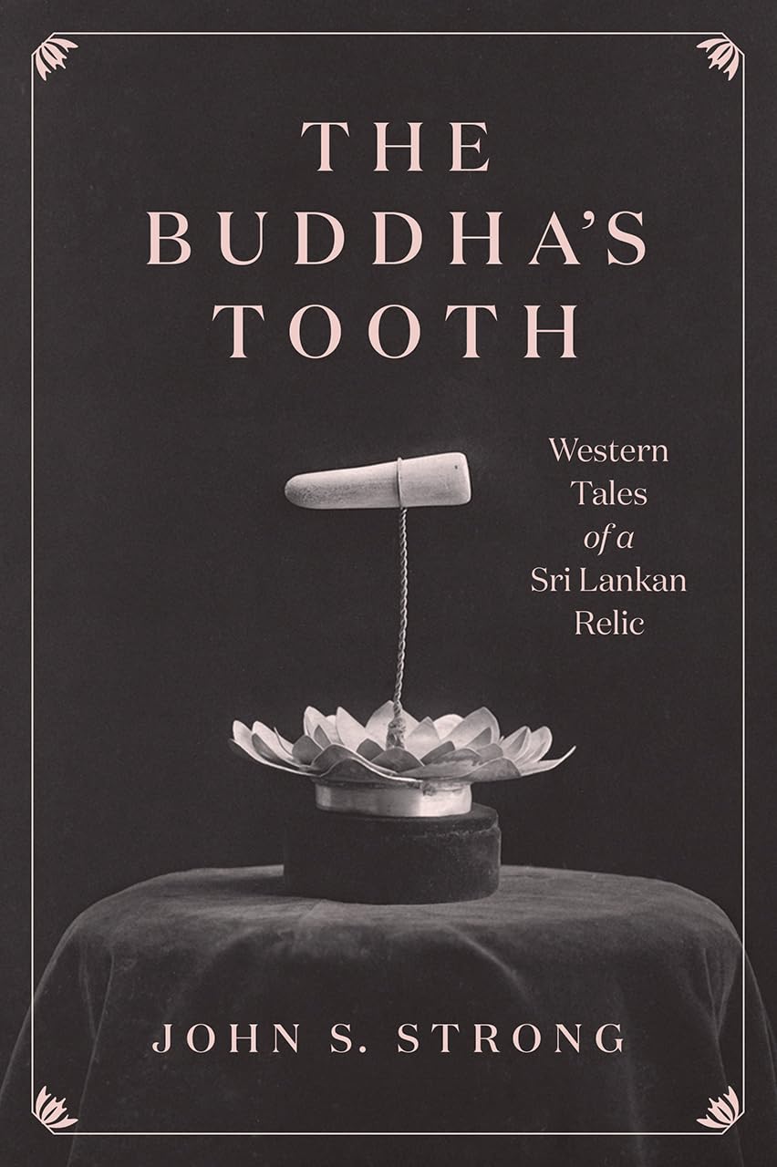 The Buddhas Tooth: Western Tales of a Sri Lankan Relic (Buddhism and Modernity)
