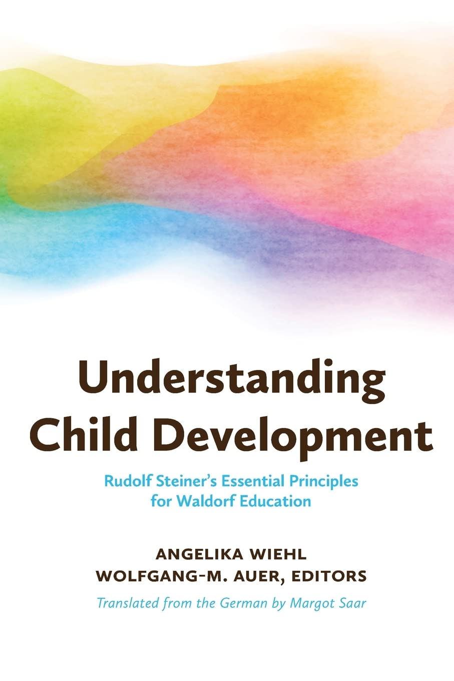 Understanding Child Development: Rudolf Steiners Essential Principles for Waldorf Education