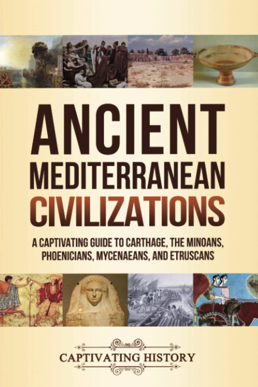 Ancient Mediterranean Civilizations: A Captivating Guide to Carthage, the Minoans, Phoenicians, Mycenaeans, and Etruscans (Explo