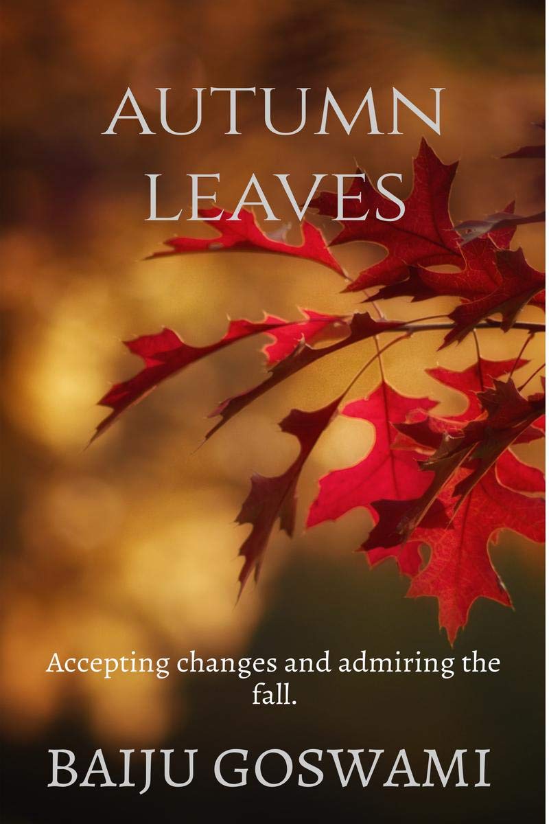 Autumn Leaves: Accepting Changes And Admiring The Fall.