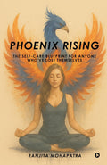 Phoenix Rising: The SelfCare Blueprint for Anyone Whove Lost Themselves