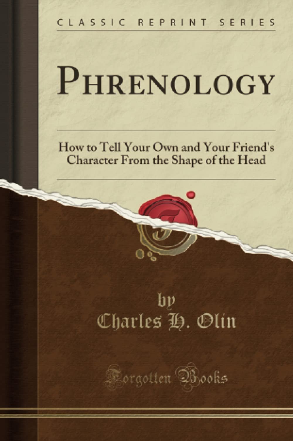 Phrenology: How to Tell Your Own and Your Friends Character From the Shape of the Head (Classic Reprint)