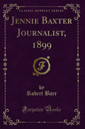 Jennie Baxter Journalist, 1899 (Classic Reprint)