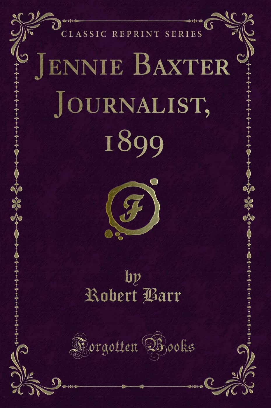 Jennie Baxter Journalist, 1899 (Classic Reprint)