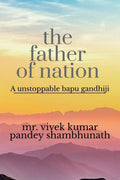 The Father Of Nation: Mahatama Gandhi