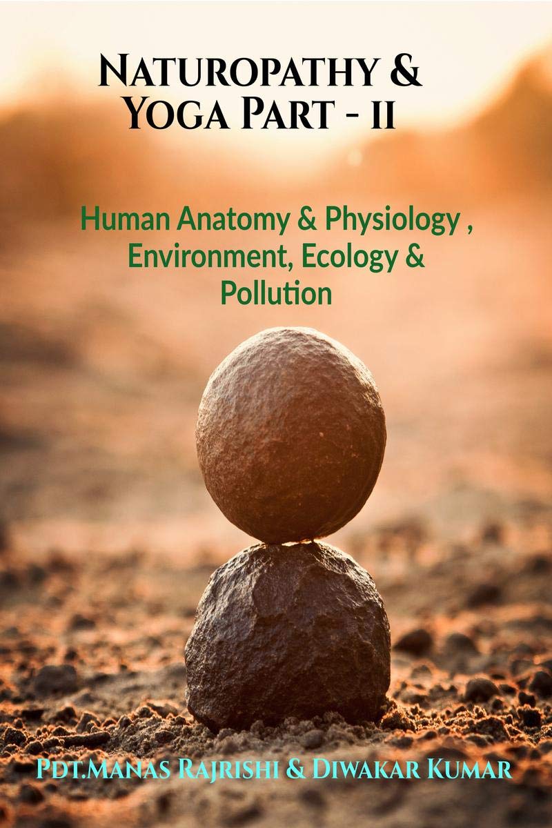 Naturopathy & Yoga Part  Ll : Human Anatomy & Physiology , Environment, Ecology & Pollution