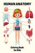 Human Anatomy Coloring Book for Kids : My First Human Body Parts Coloring Book