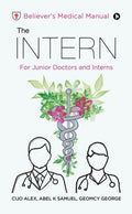 The Intern : BelieverS Medical Manual  For Junior Doctors And Interns