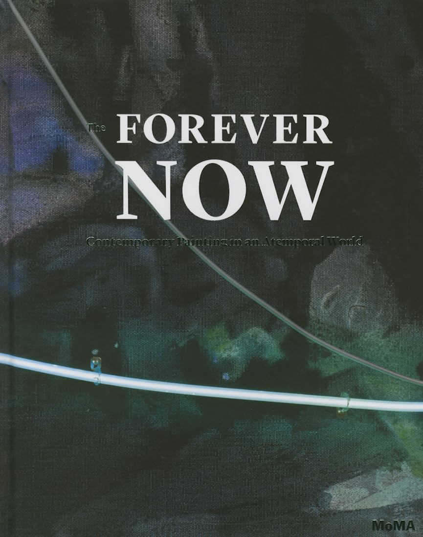 Forever Now: Contemporary Painting in an Atemporal World