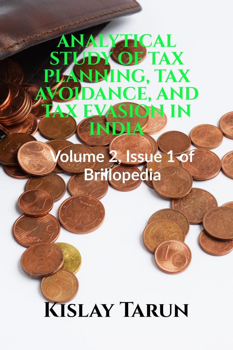 ANALYTICAL STUDY OF TAX PLANNING, TAX AVOIDANCE, AND TAX EVASION IN INDIA : Volume 2, Issue 1 of Brillopedia