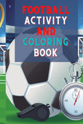 Football Activity And Coloring Book : Amazing Football Activity And Coloring Book For Kids |Great Gift For Boys & Girls, Ages 2