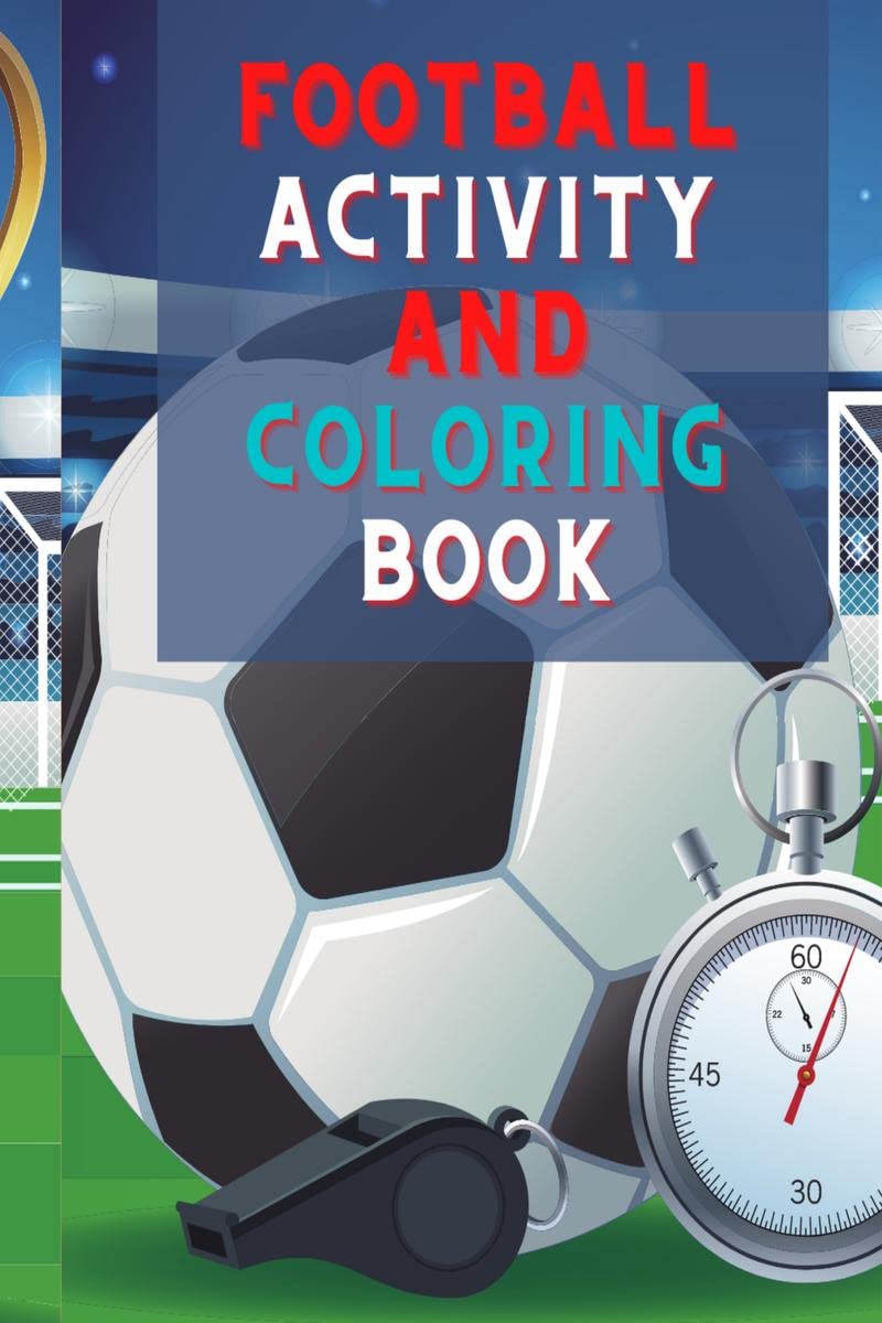 Football Activity And Coloring Book : Amazing Football Activity And Coloring Book For Kids |Great Gift For Boys & Girls, Ages 2