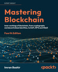 Mastering Blockchain: Inner workings of blockchain, from cryptography and decentralized identities, to DeFi, NFTs and Web3, 4th 