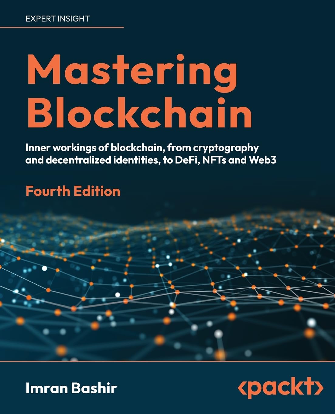 Mastering Blockchain: Inner workings of blockchain, from cryptography and decentralized identities, to DeFi, NFTs and Web3, 4th 