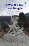 It Was Not The Last Struggle (A Novel)