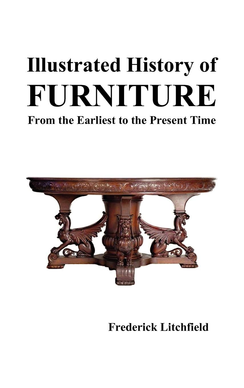 Illustrated History of Furniture: From the Earliest to the Present Time