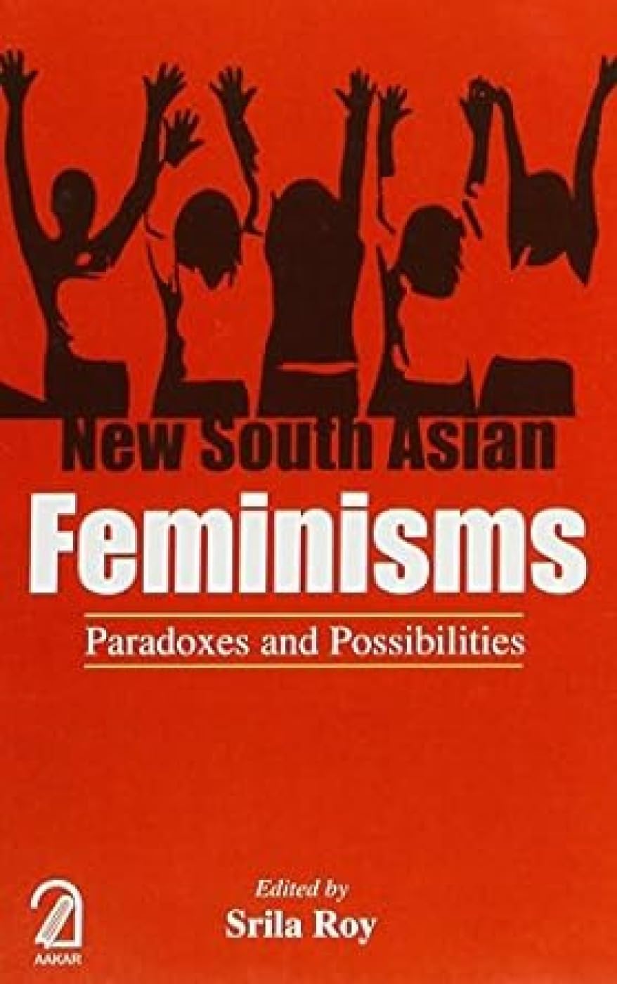 New South Asian Feminisms:: Paradoxes And Possibilities