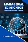 MANAGERIAL ECONOMICS: Bridging Theory and Practice