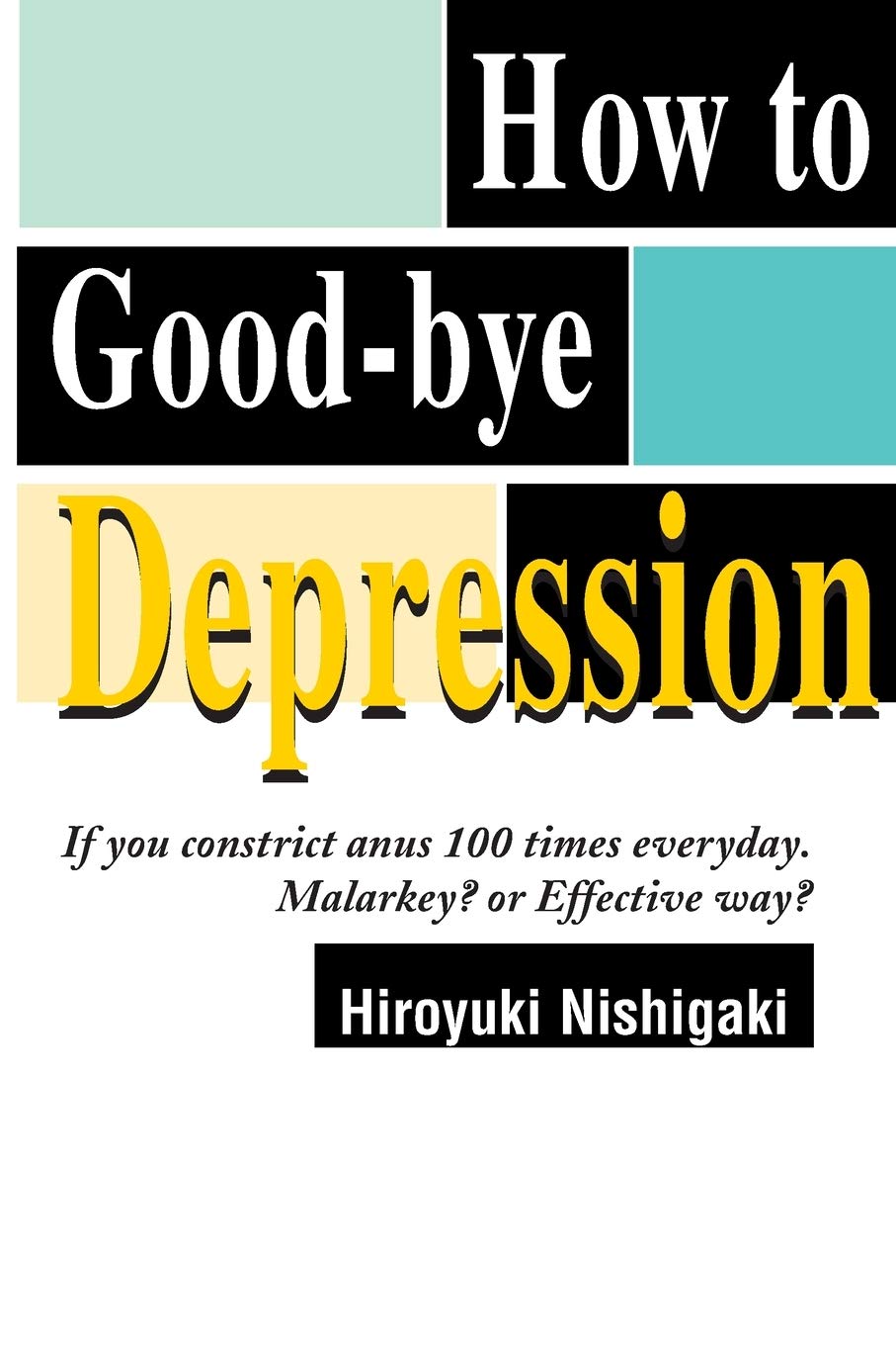How to Goodbye Depression: If You Constrict Anus 100 Times Everyday. Malarkey? or Effective Way?