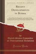 Recent Developments In Burma: Hearing Before The Subcommittee On Asia And The Pacific, Committee On International Relations, Hou