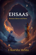 Ehsaas: Between Silence and Flame