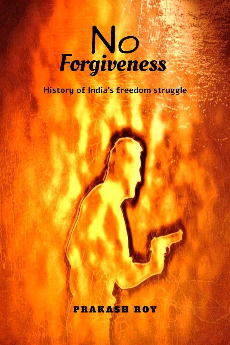 No Forgiveness: History of Indias freedom struggle
