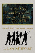 A Far Cry From Freedom: Gradual Abolition (17991827): New York States Crime Against Humanity