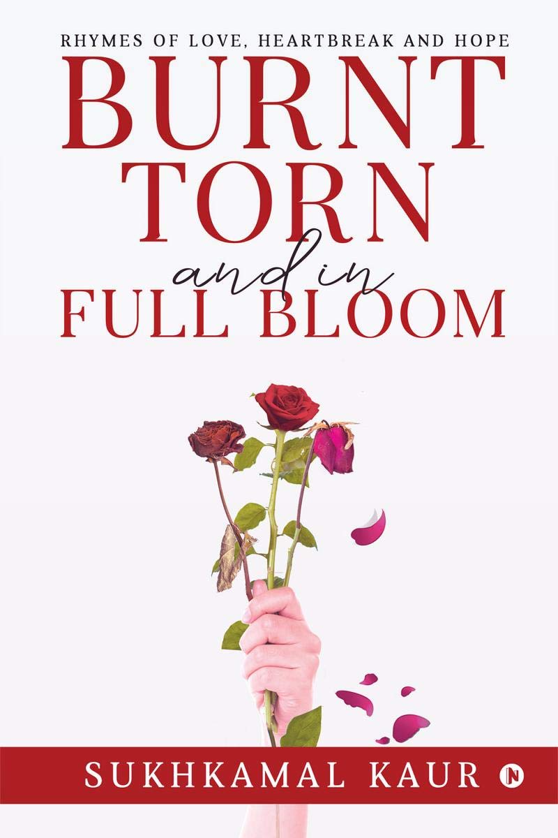 Burnt, Torn And In Full Bloom : Rhymes Of Love, Heartbreak And Hope