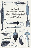 A Guide to Making Your Own FishingRod and Tackle