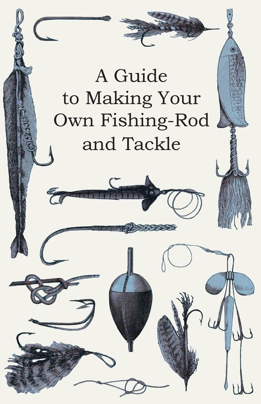 A Guide to Making Your Own FishingRod and Tackle