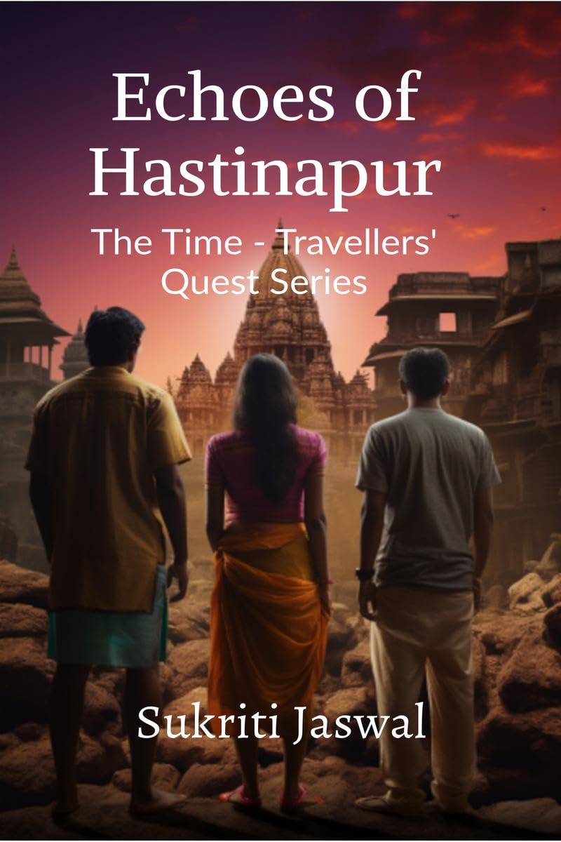 Echoes of Hastinapur : The Time  Travellers Quest Series