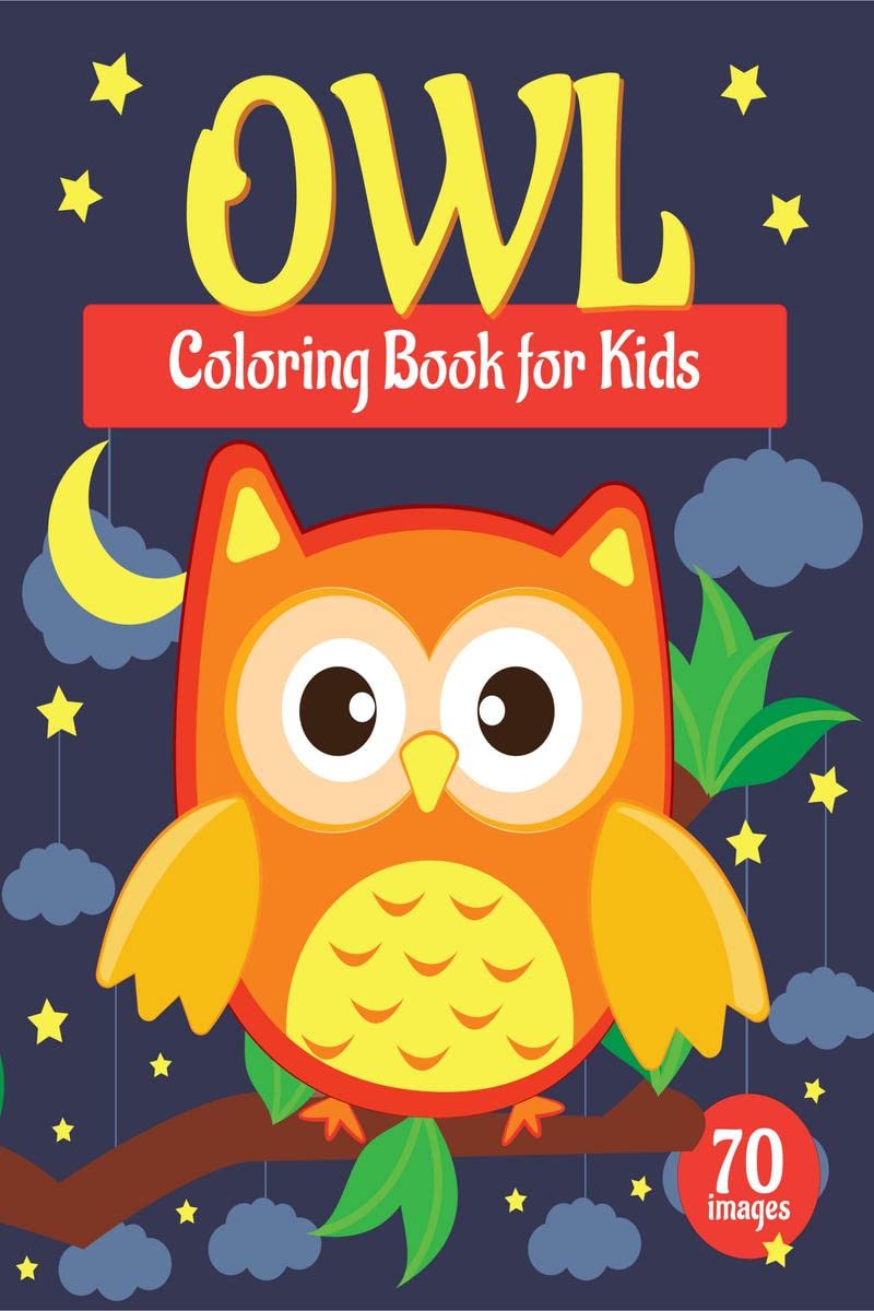 Owl Coloring Book for Kids : A Unique Collection of 70 Coloring Pages with Cute Owls Designs for Toddlers and Children, Boys and
