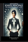 Mentoring School Principals: 200 Lessons for Leadership Success