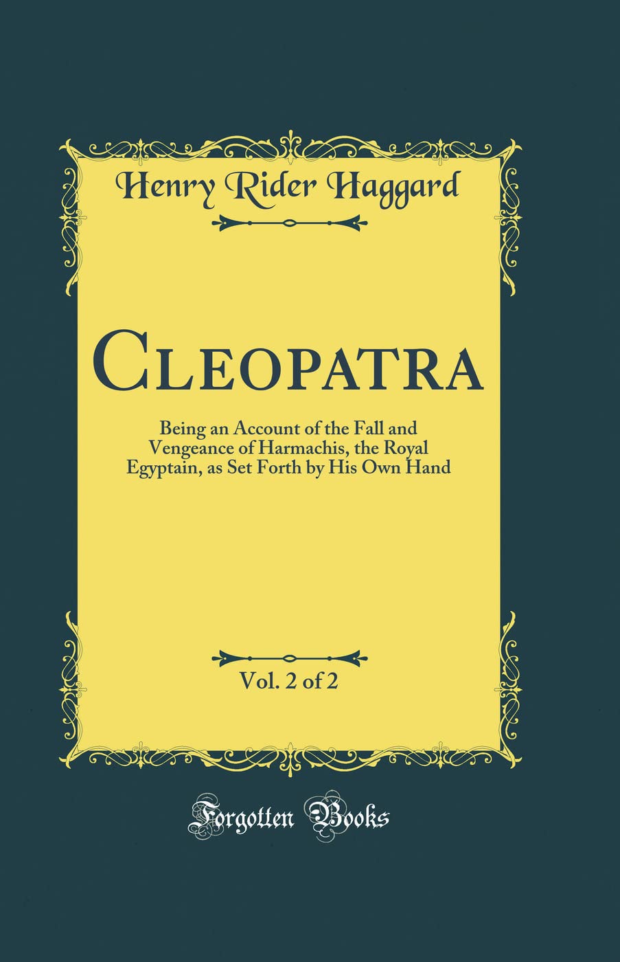 Cleopatra, Vol. 2 of 2: Being an Account of the Fall and Vengeance of Harmachis, the Royal Egyptain, as Set Forth by His Own Han