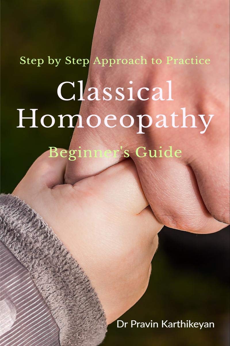 Step By Step Approach To Practice Classical Homoeopathy : BeginnerS Guide