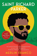 Saint Richard Parker : His search for love and enlightenment across India, Singapore, Thailand, Malaysia, and Indonesia