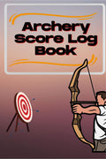 Archery Score Log Book : Archery Log Book for Athletes and Coaches, Archery Fundamentals Practice Log
