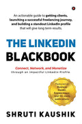 The Linkedin Blackbook : An Actionable Guide To Getting Clients, Launching A Successful Freelancing Journey, And Building A Stan