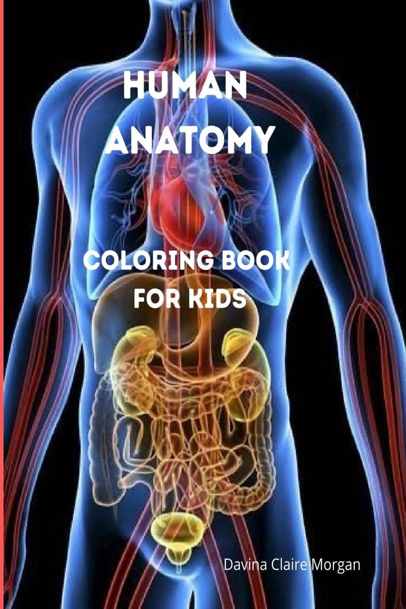 Human Anatomy Coloring Book for Kids : Human Body Activity and Coloring Book for Kids Ages 8 and Up | My First Human Body Parts 