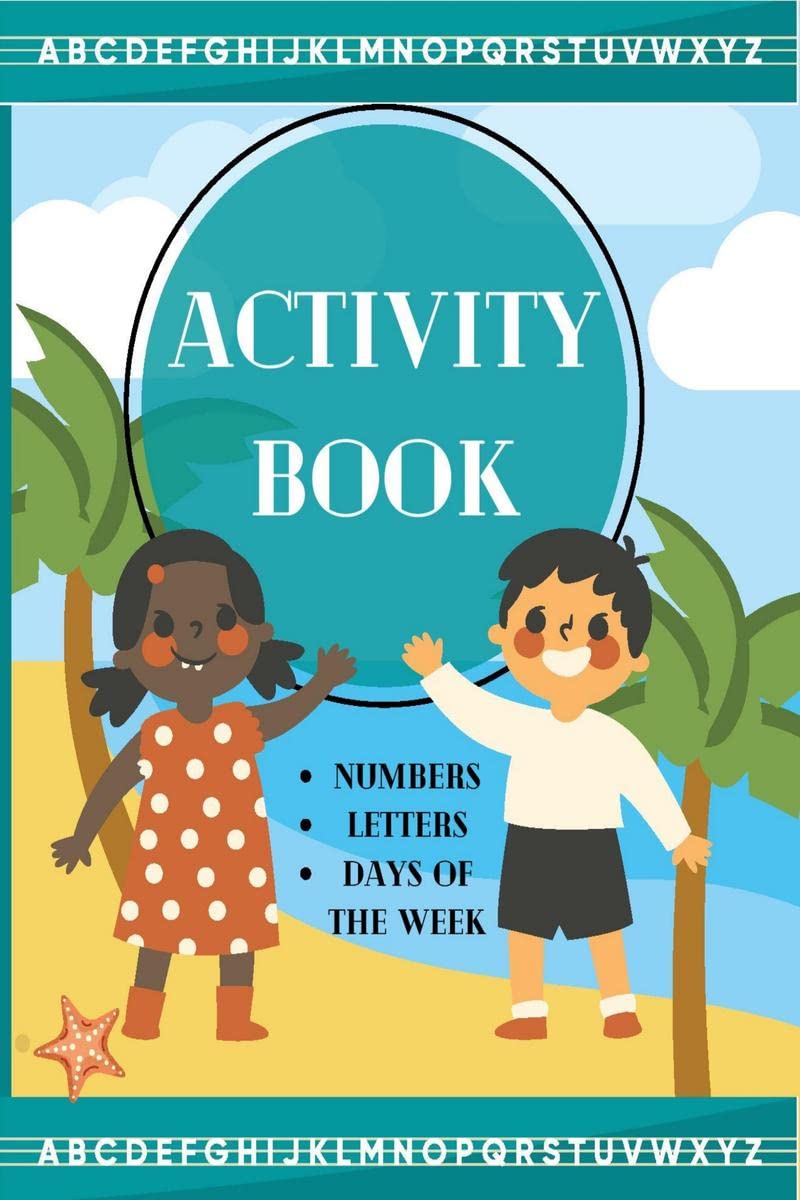 Activity Book : Fun with Numbers, Letters, Animals and Days of the Week for Toddlers & Kids (Preschool Learning Activities)