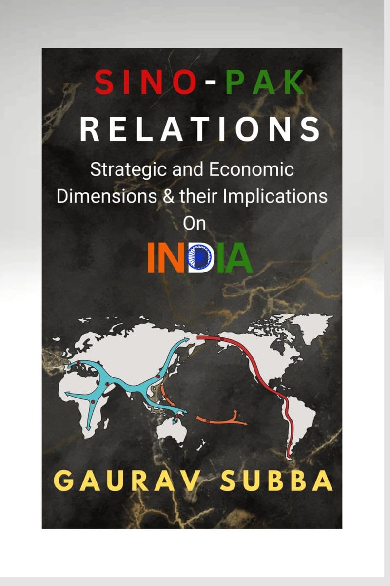 SinoPak Relations: Strategic and Economic Dimensions and Their Implications on India