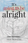 Its going to be alright : a story of acceptance