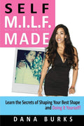 Self M.I.L.F. Made Moms Into Lifting & Fitness: Learn the Secrets of Shaping Your Best Shape & Doing It Yourself!