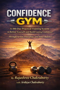 Confidence GYM: Confidence GYM A 100Day Practical Training System to Refine Yourself and Build Lasting Confidence RajashreeChak