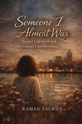 Someone I Almost Was: The girl I survived and the woman I am becoming