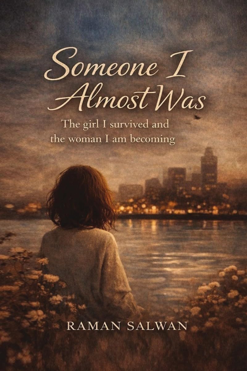 Someone I Almost Was: The girl I survived and the woman I am becoming