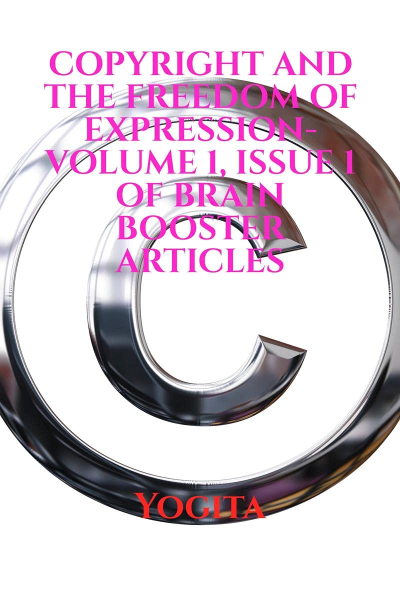 Copyright And The Freedom Of Expression Volume 1, Issue 1 Of Brain Booster Articles