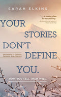 Your Stories DonT Define You. How You Tell Them Will