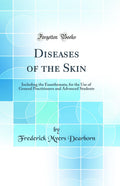 Diseases of the Skin: Including the Exanthemata, for the Use of General Practitioners and Advanced Students (Classic Reprint)