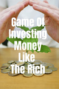 Game Of Investing Money Like The Rich